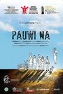 Смотреть «Pauwi na» онлайн фильм в хорошем качестве